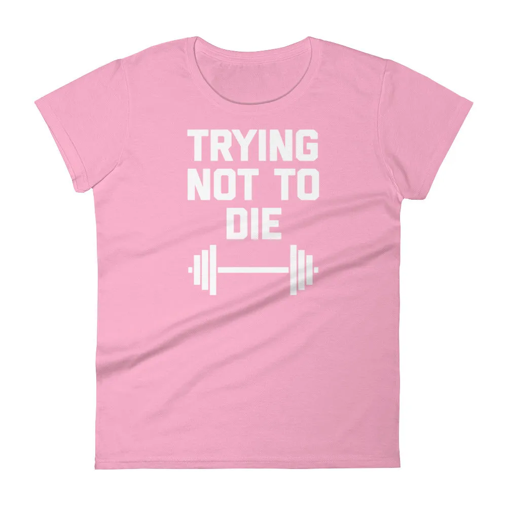 Trying Not To Die T-Shirt (Womens)