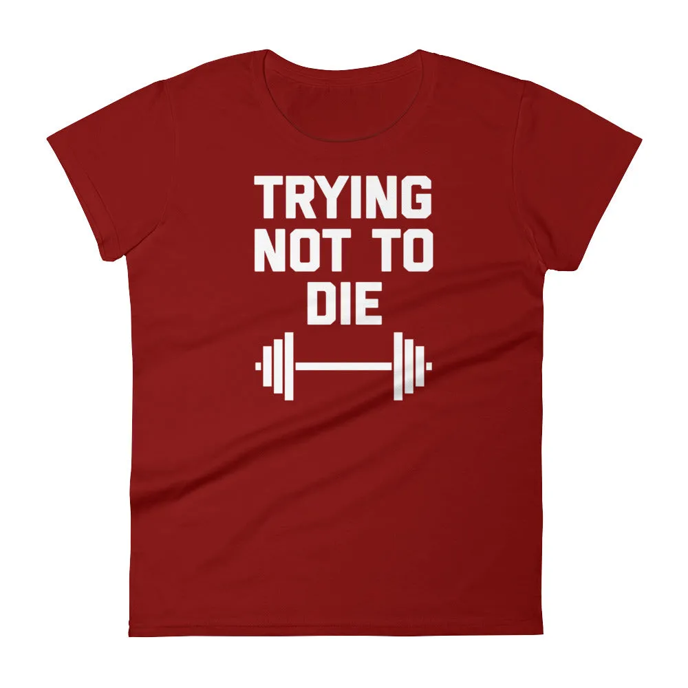 Trying Not To Die T-Shirt (Womens)